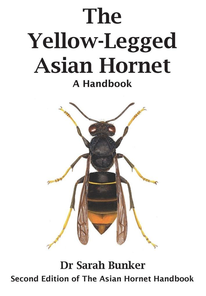 Sarah Bunker The Yellow-Legged Asian Hornet - A Handbook