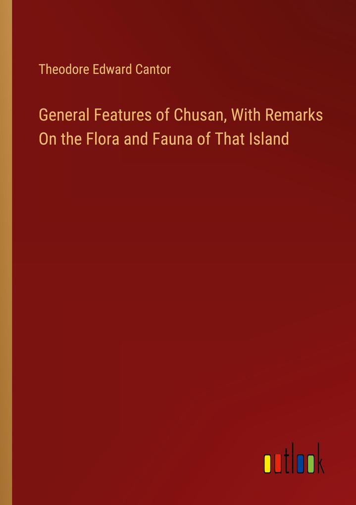 General Features of Chusan With Remarks On the Flora and Fauna of That Island