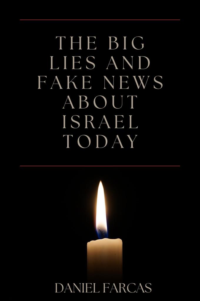The Big Lies and Fake News About Israel Today (Second Edition #2)