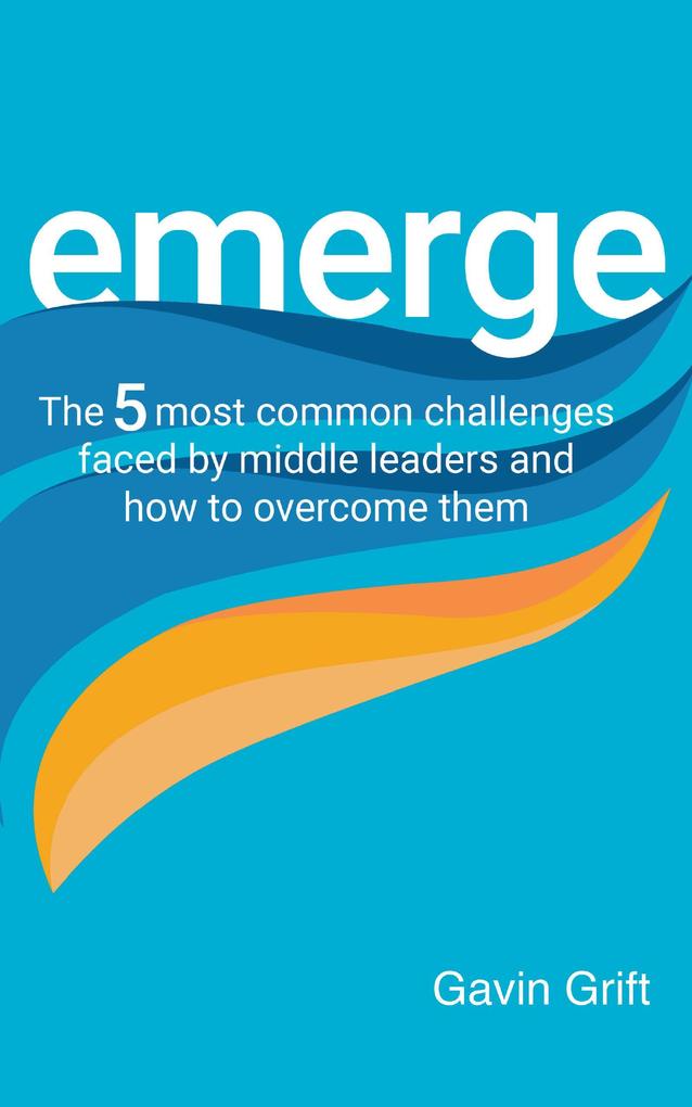 Emerge: The 5 most common challenges faced by middle leaders and how to overcome them