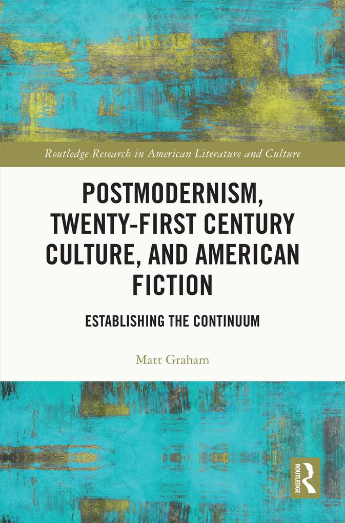 Postmodernism Twenty-First Century Culture and American Fiction