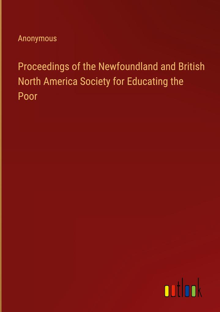 Proceedings of the Newfoundland and British North America Society for Educating the Poor