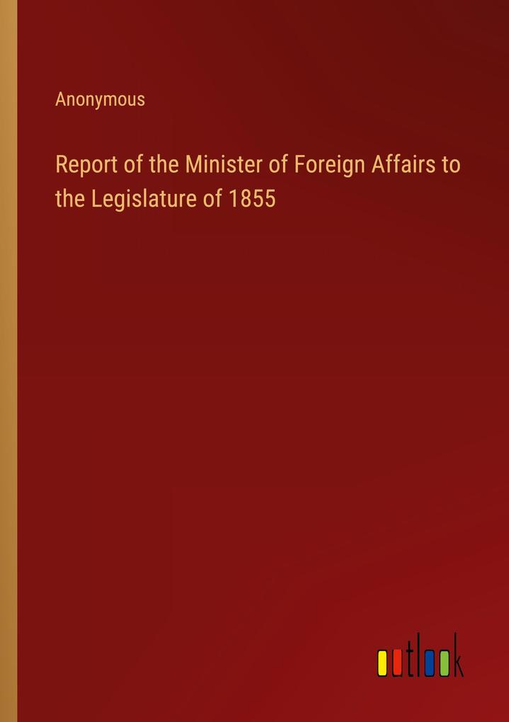Report of the Minister of Foreign Affairs to the Legislature of 1855