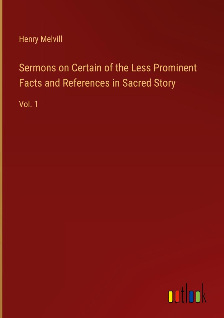 Sermons on Certain of the Less Prominent Facts and References in Sacred Story