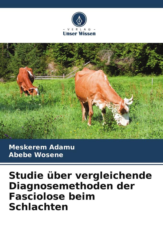 Studie über vergleichende Diagnosemethoden der Fasciolose beim Schlachten