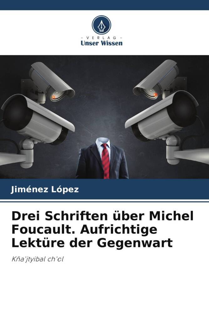 Drei Schriften über Michel Foucault. Aufrichtige Lektüre der Gegenwart
