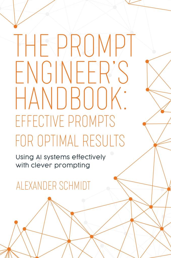 The Prompt Engineer‘s Handbook: Effective Prompts for Optimal Results