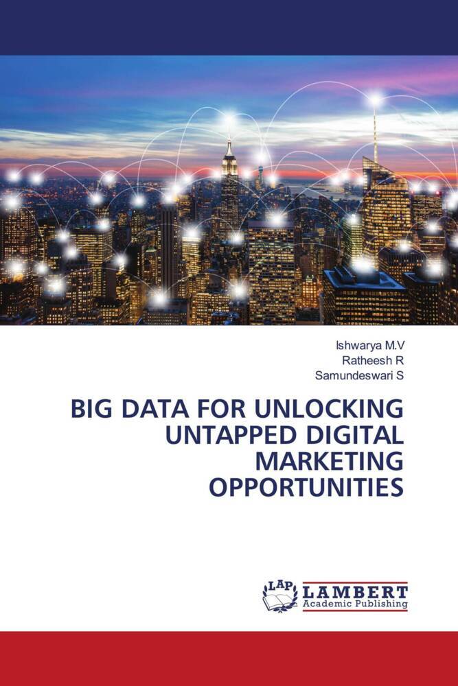 BIG DATA FOR UNLOCKING UNTAPPED DIGITAL MARKETING OPPORTUNITIES
