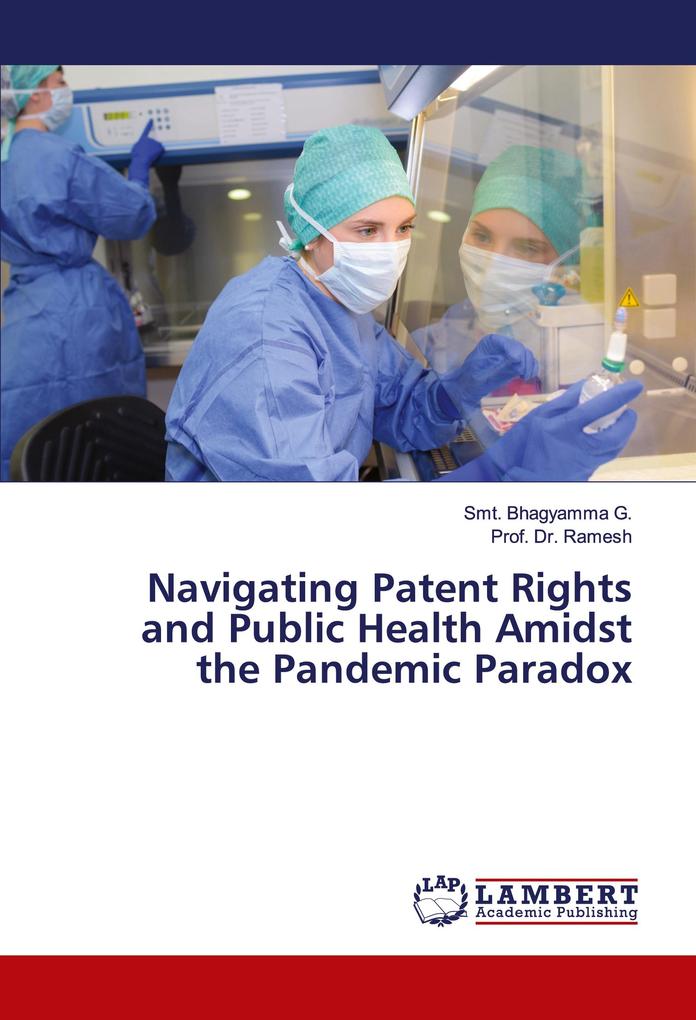 Navigating Patent Rights and Public Health Amidst the Pandemic Paradox