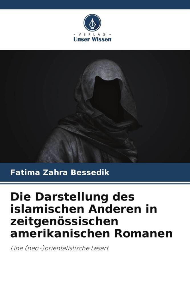 Die Darstellung des islamischen Anderen in zeitgenössischen amerikanischen Romanen