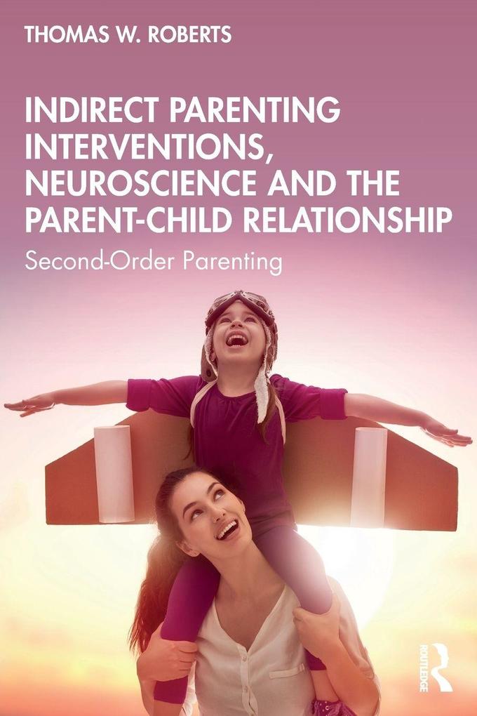 Indirect Parenting Interventions Neuroscience and the Parent-Child Relationship
