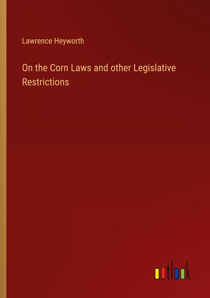 On the Corn Laws and other Legislative Restrictions