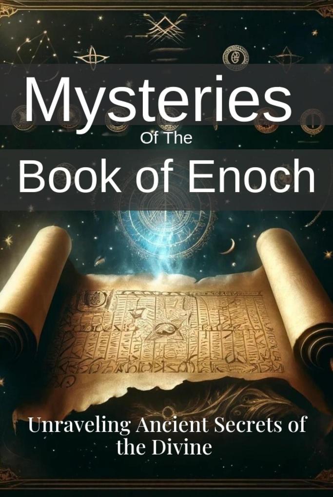 Mysteries of the Book of Enoch: Unraveling Ancient Secrets of the Divine