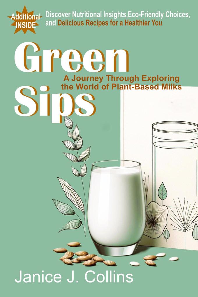 Green Sips: A Journey Through Exploring the World of Plant-Based Milks