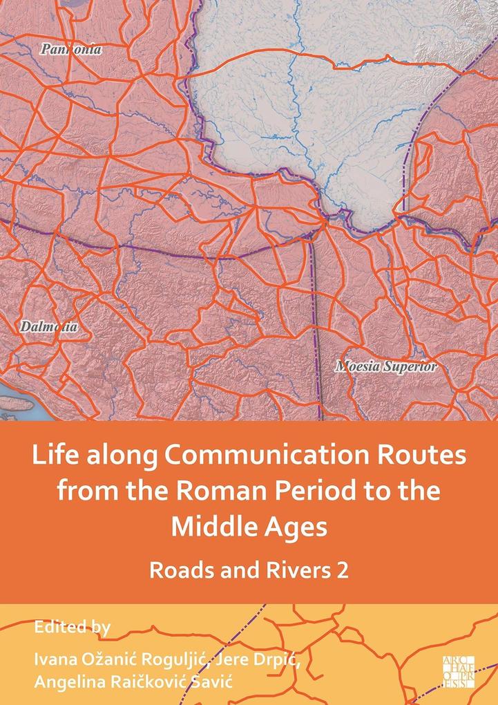 Life along Communication Routes from the Roman Period to the Middle Ages : Roads and Rivers 2