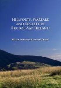 Hillforts Warfare and Society in Bronze Age Ireland