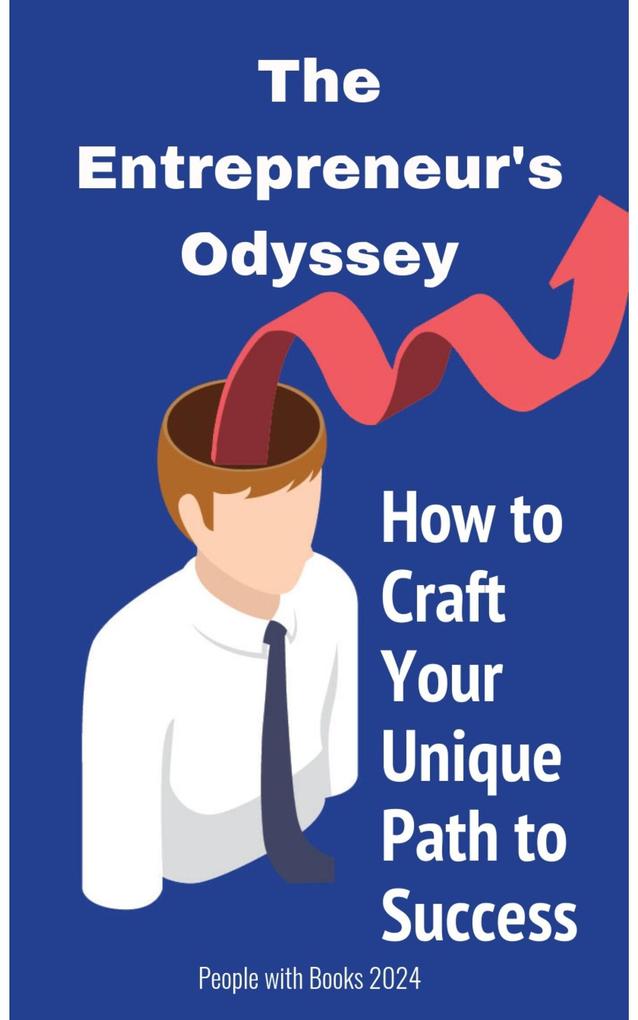 The Entrepreneur‘s Odyssey: How to Craft Your Unique Path to Success