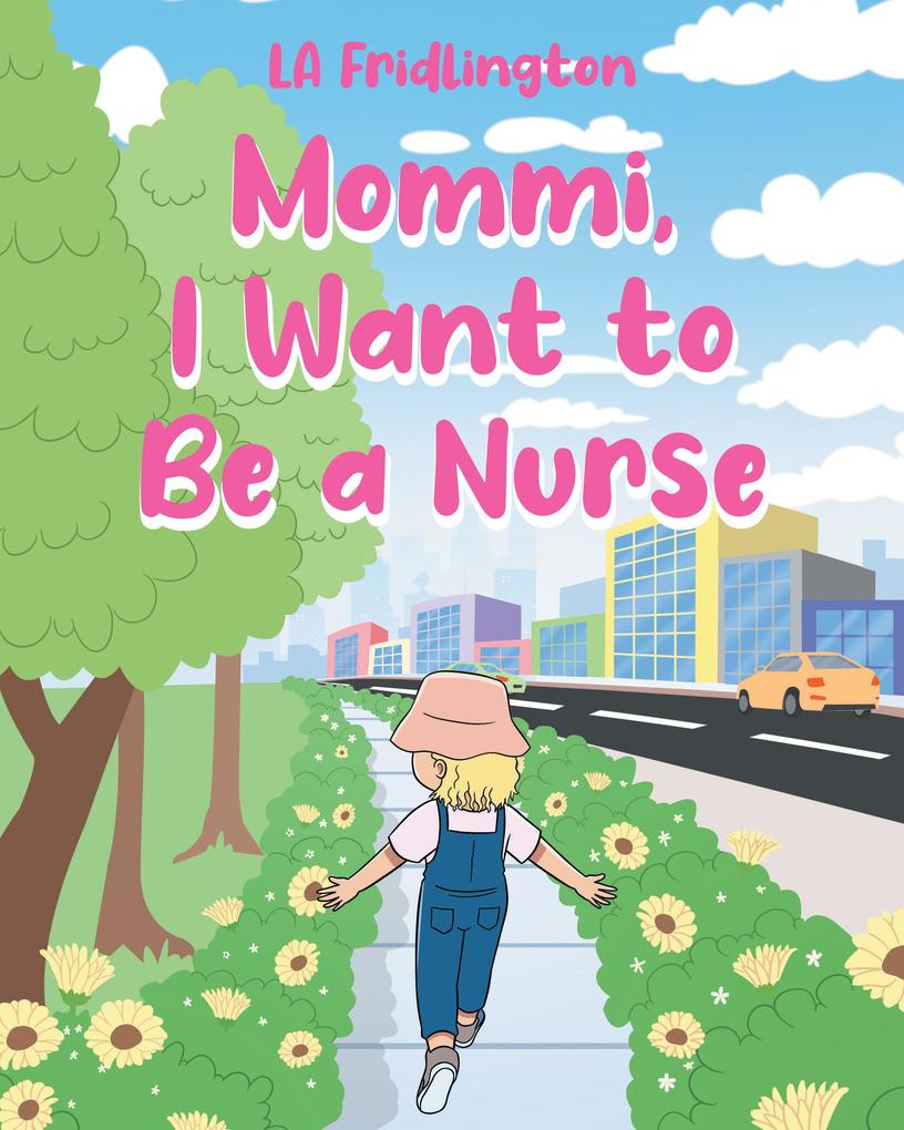 MOMMI I WANT TO BE A NURSE