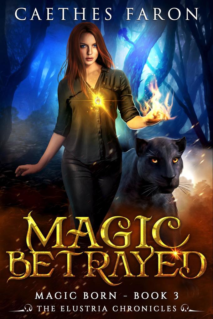 Magic Betrayed (The Elustria Chronicles: Magic Born #3)