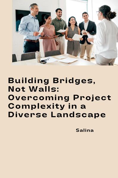 Building Bridges Not Walls: Overcoming Project Complexity in a Diverse Landscape