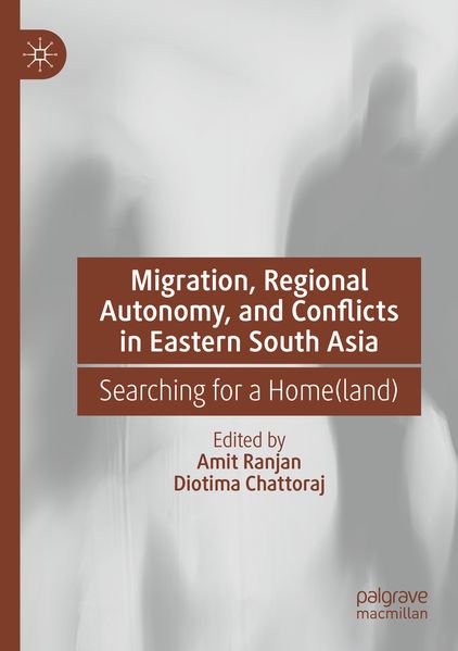 Migration Regional Autonomy and Conflicts in Eastern South Asia