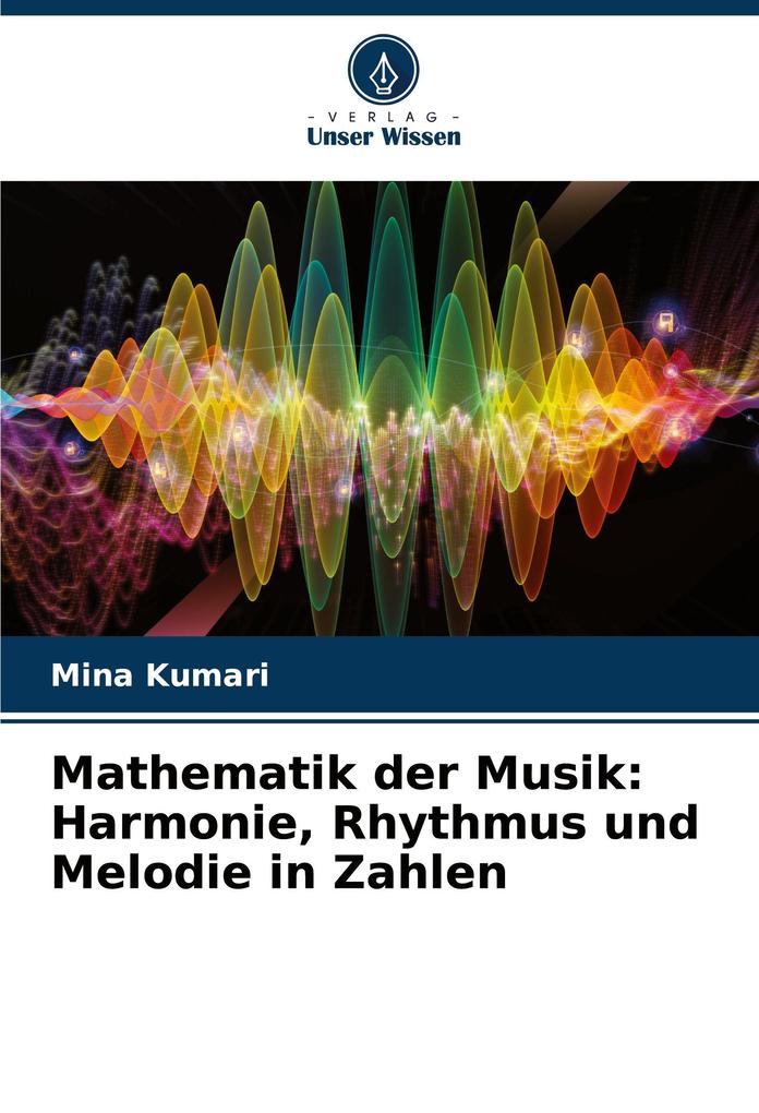 Mathematik der Musik: Harmonie Rhythmus und Melodie in Zahlen