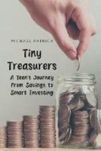 Tiny Treasures A Teen‘s Journey from Savings to Smart Investing