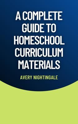 A Complete Guide to Homeschool Curriculum Materials