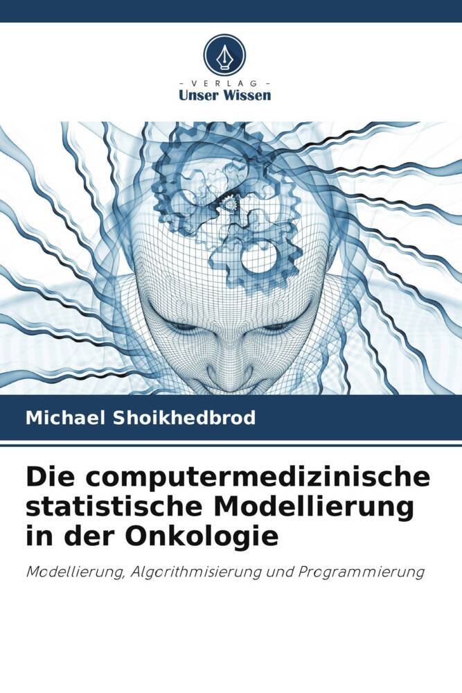 Die computermedizinische statistische Modellierung in der Onkologie