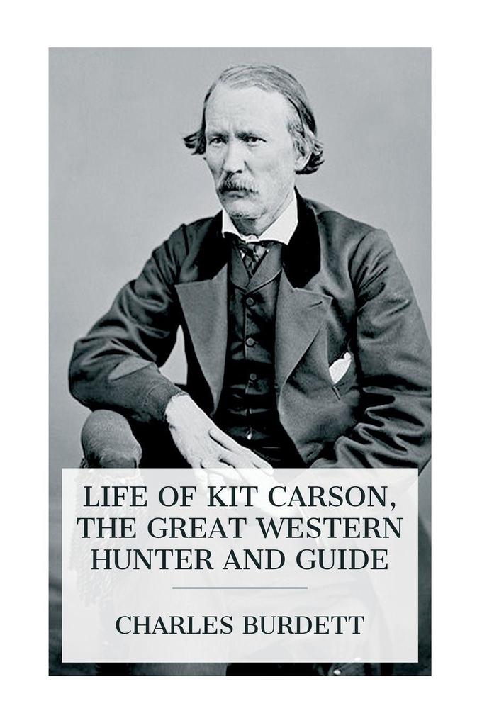 Life of Kit Carson the Great Western Hunter and Guide