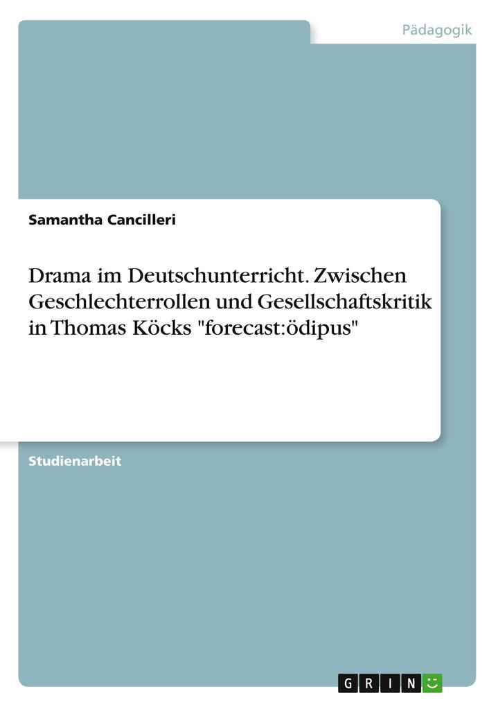 Drama im Deutschunterricht. Zwischen Geschlechterrollen und Gesellschaftskritik in Thomas Köcks forecast:ödipus