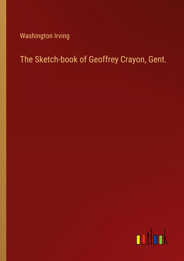 The Sketch-book of Geoffrey Crayon Gent.