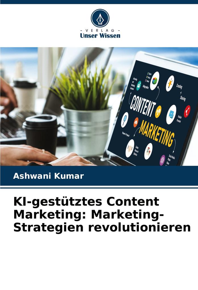 KI-gestütztes Content Marketing: Marketing-Strategien revolutionieren