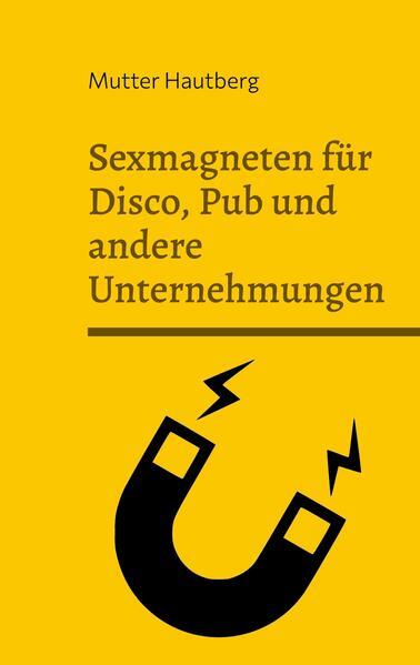 Sexmagneten für Disco Pub und andere Unternehmungen