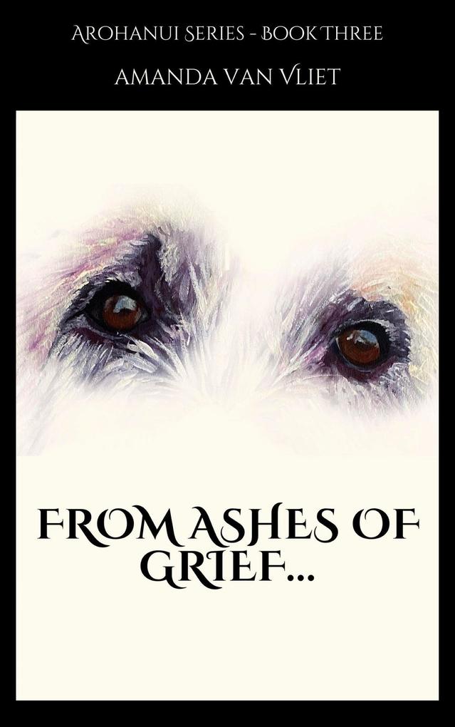 From Ashes of Grief (Arohanui #3)
