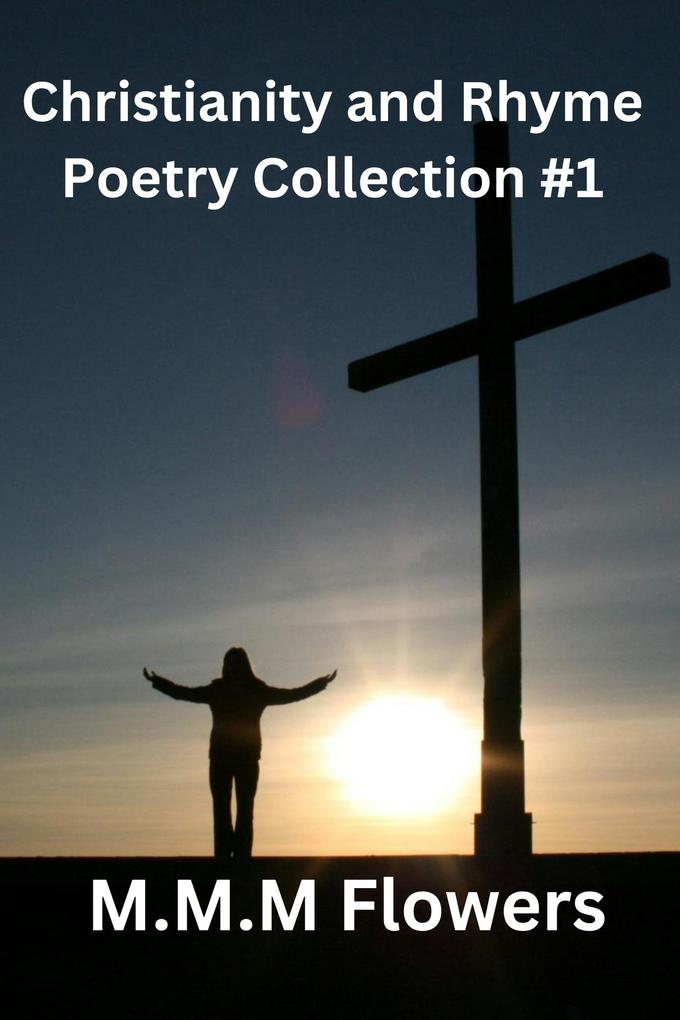 Christianity and Rhyme Poetry Collection #1