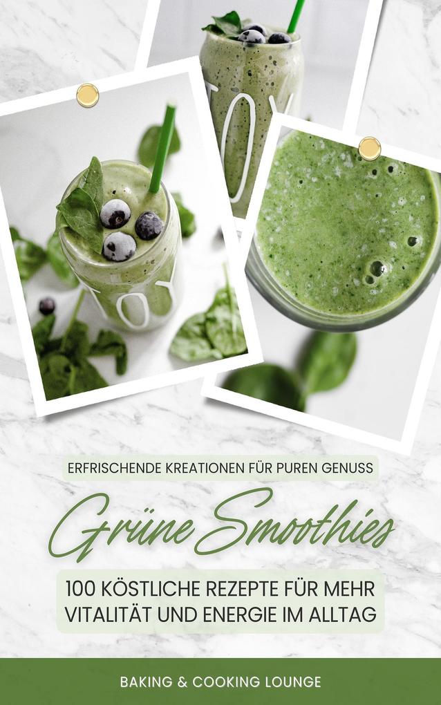 Grüne Smoothies: 100 Rezepte für mehr Vitalität und Energie