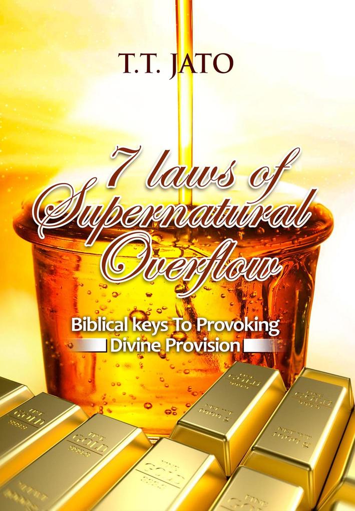 7 laws of Supernatural Overflow Biblical keys To Provoking Divine Provision
