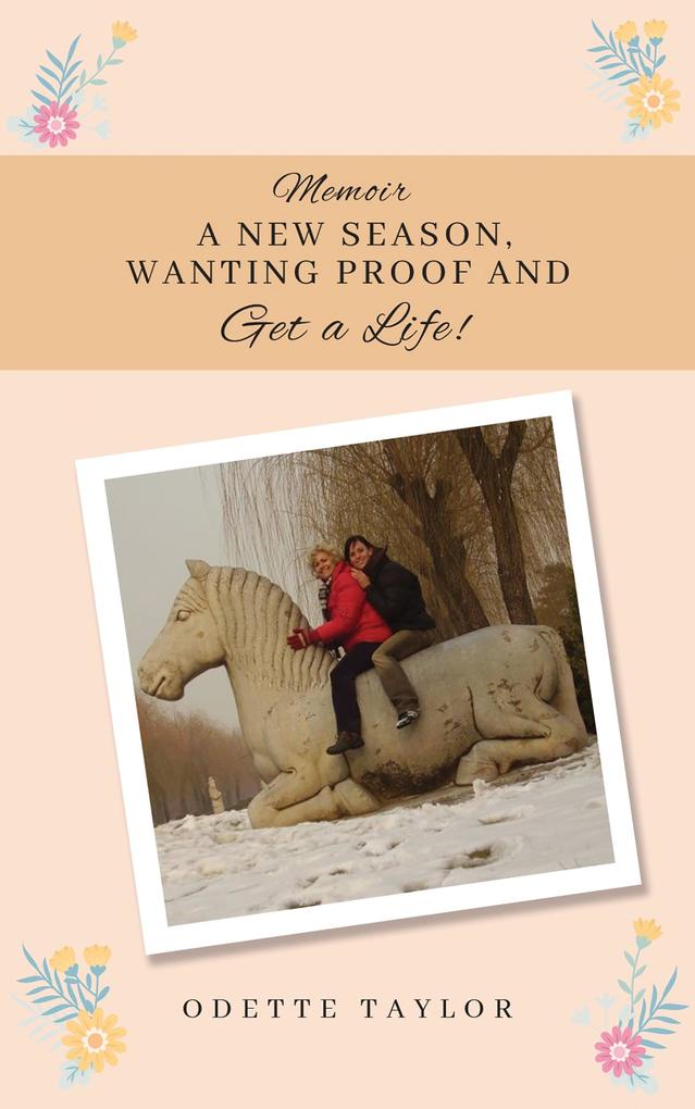 Memoir - A New Season Wanting Proof and Get a Life!