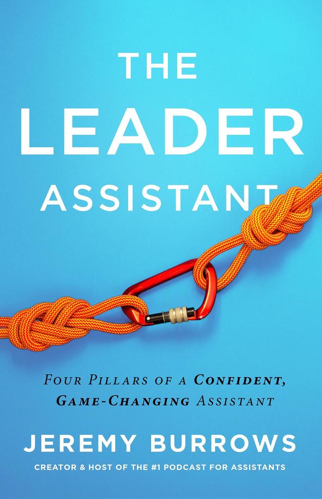 The Leader Assistant : Four Pillars of a Confident Game-Changing Assistant