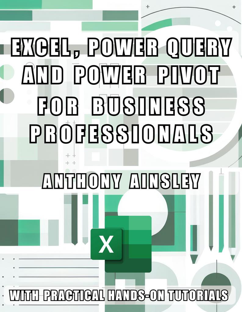 Excel Power Query and Power Pivot for Business Professionals