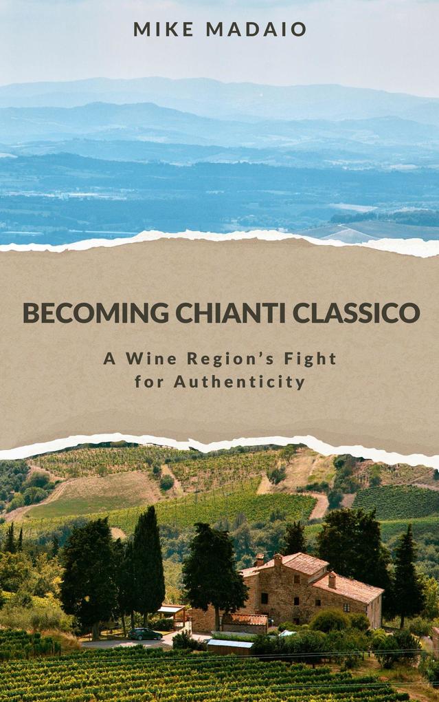 Becoming Chianti Classico: A Wine Region‘s Fight for Authenticity