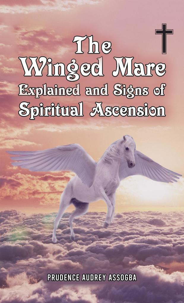 Winged Mare Explained and Signs of Spiritual Ascension