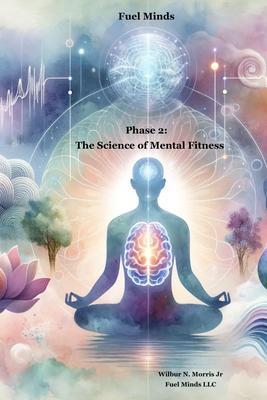 Fuel Minds: Phase 2: (The Science of Mental Fitness): Phase 2