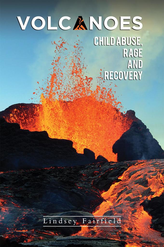 Volcanoes: Child Abuse Rage and Recovery