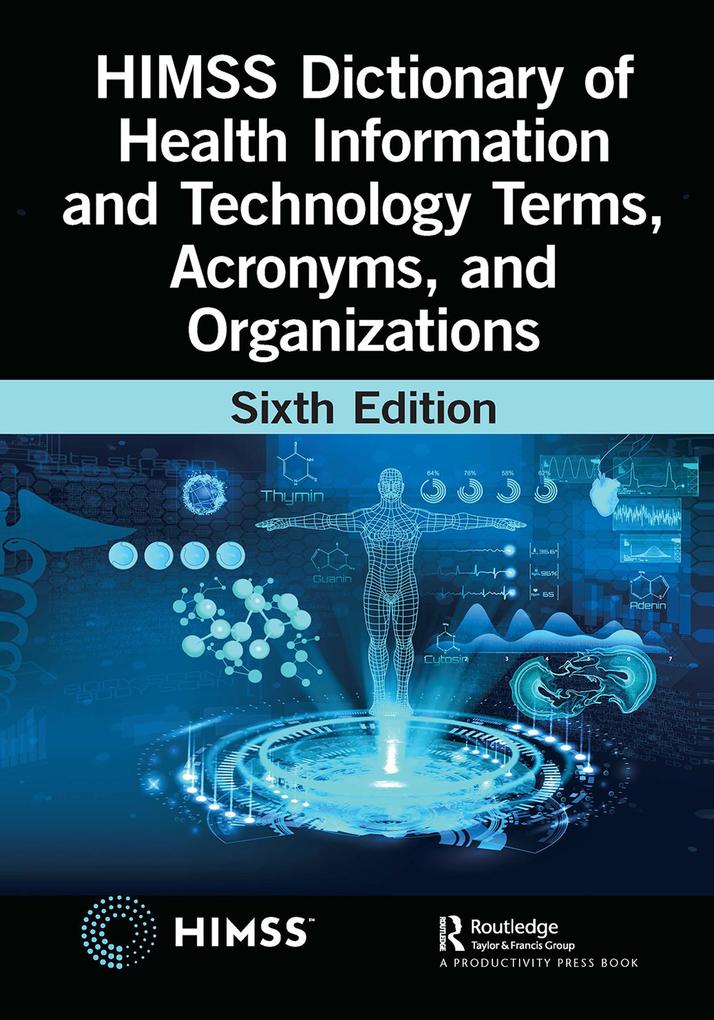 HIMSS Dictionary of Health Information and Technology Terms Acronyms and Organizations