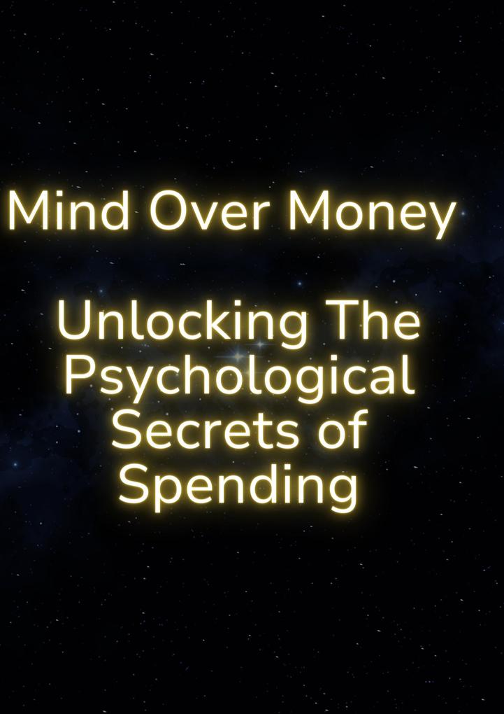 Mind Over Money: Unlocking the Psychological Secrets of Spending