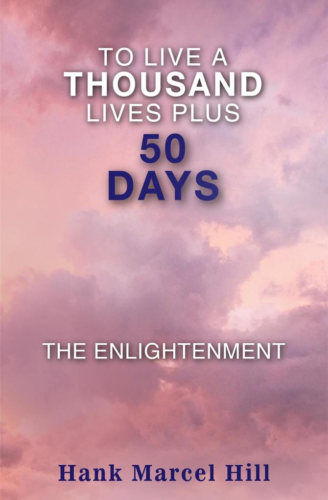 TO LIVE A THOUSAND LIVES PLUS 50 DAYS