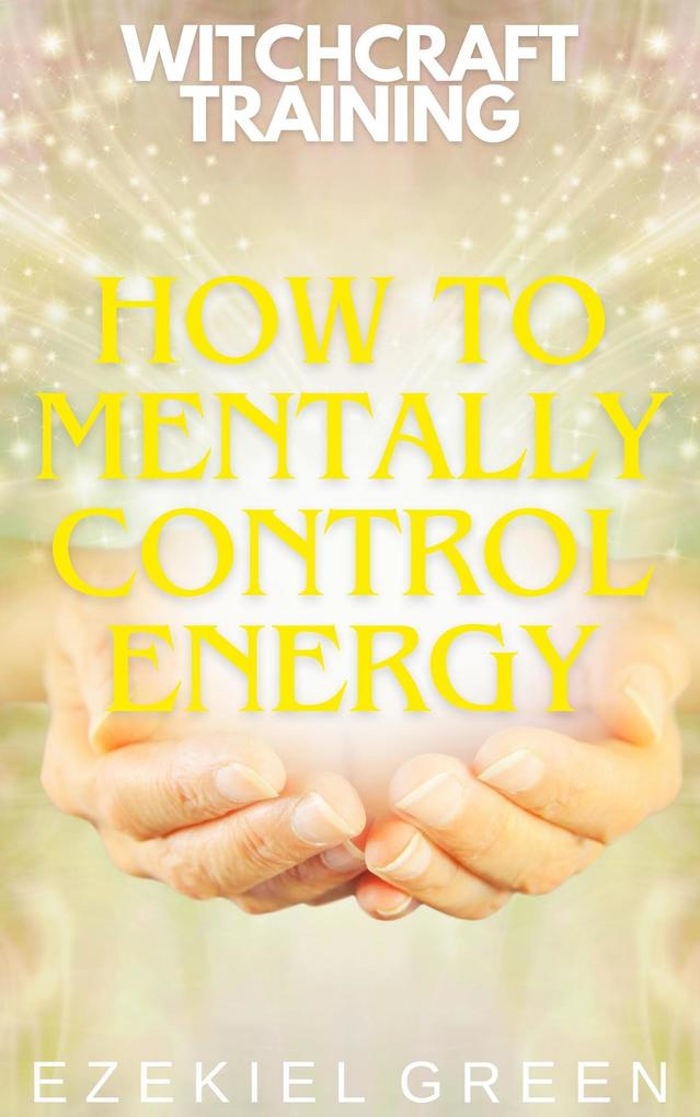 How to Mentally Control Energy (Witchcraft Training #7)