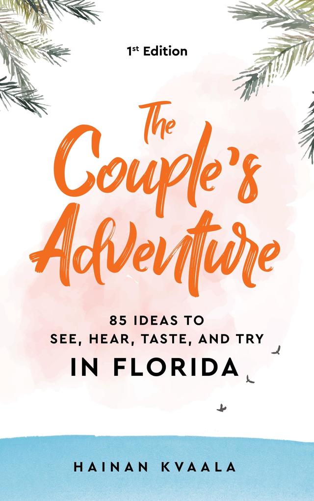 Couple's Adventure - 85 Ideas to See Hear Taste and Try in Florida